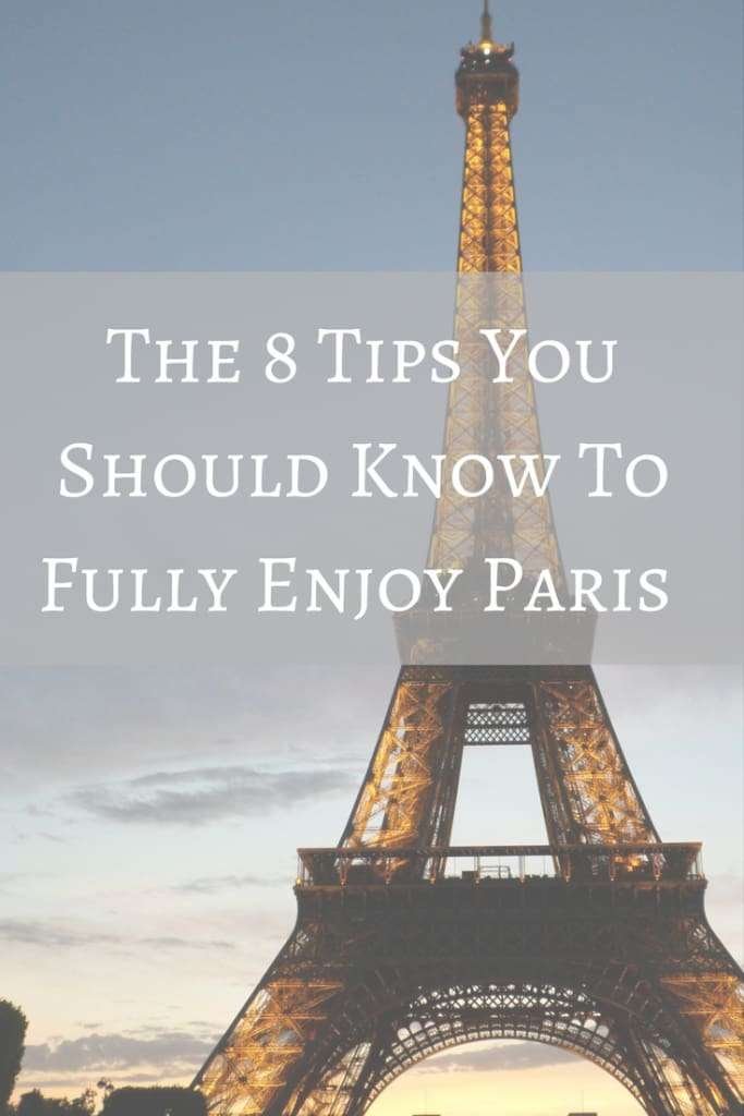 Follow these 8 Tips and you will be sure to fully enjoy your Paris vacation!